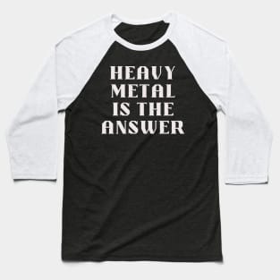 HEAVY METAL is the answer Baseball T-Shirt